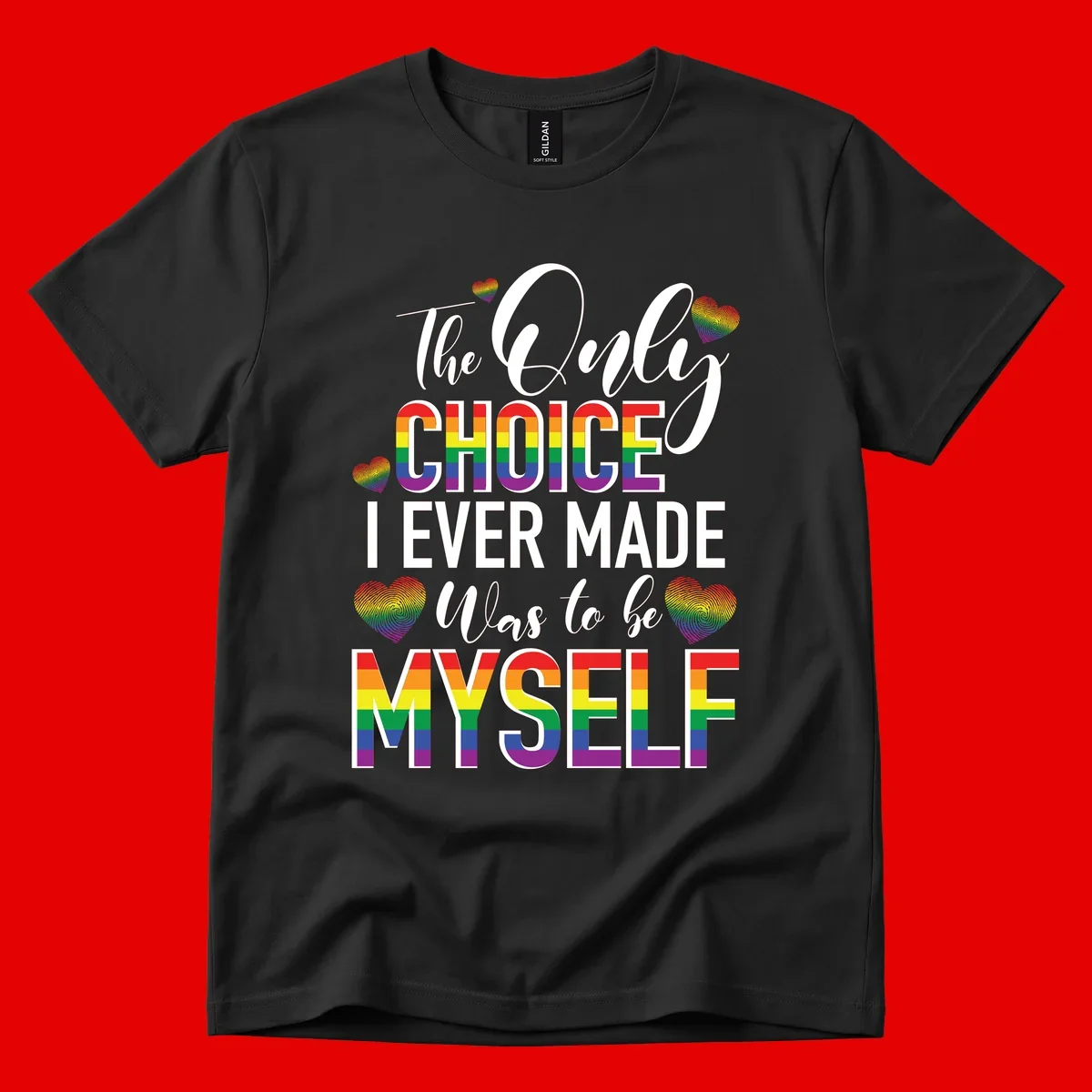 Pride-themed design with rainbow-striped text reading 'The Only Choice I Ever Made Was to be Myself' surrounded by colorful hearts