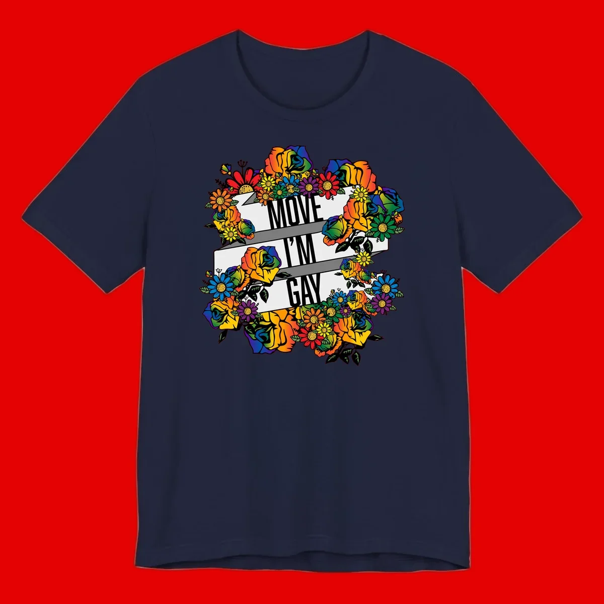 Colorful floral design with "MOVE I'M GAY" text on flowing ribbons, surrounded by rainbow roses, daisies, and sunflowers