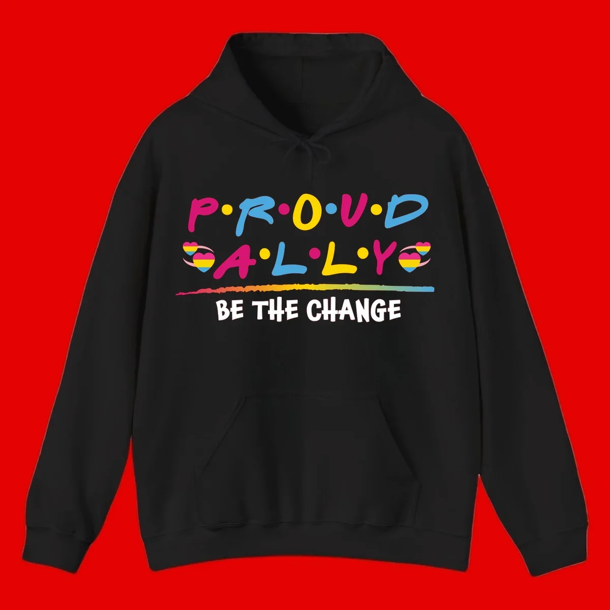 Colorful proud ally pride design with rainbow hearts, bold lettering spelling P.R.O.U.D and A.L.L.Y, and 'BE THE CHANGE' message