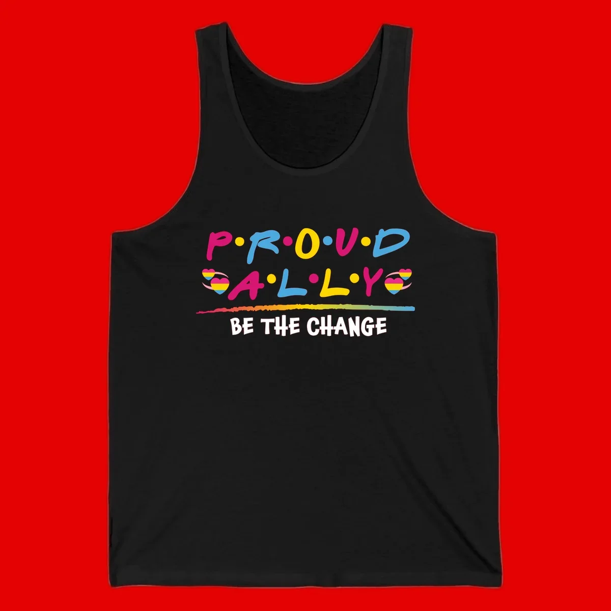 Colorful proud ally pride design with rainbow hearts, bold lettering spelling P.R.O.U.D and A.L.L.Y, and 'BE THE CHANGE' message