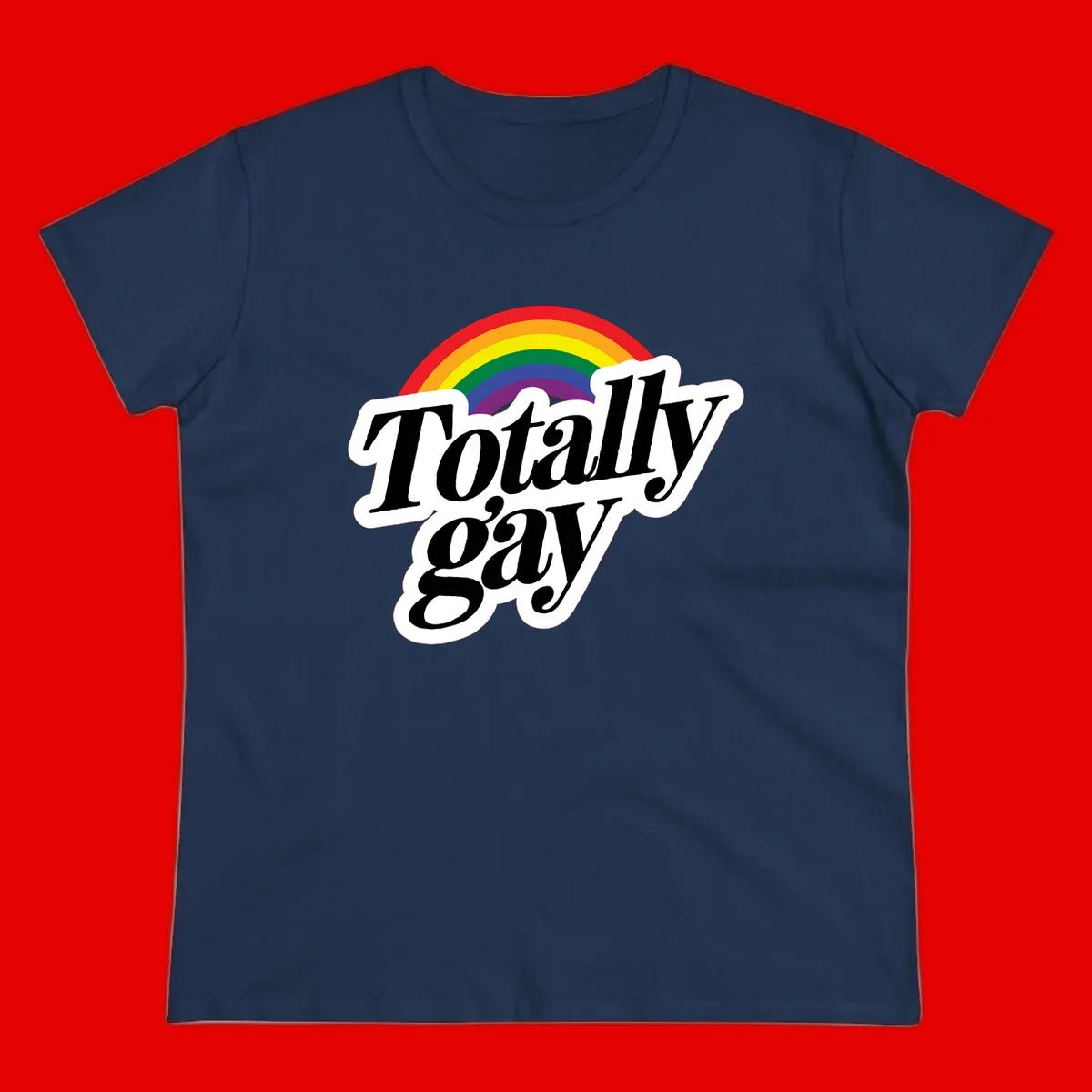 Totally gay pride design with rainbow arc and bold black text on white banner celebrating LGBTQ identity
