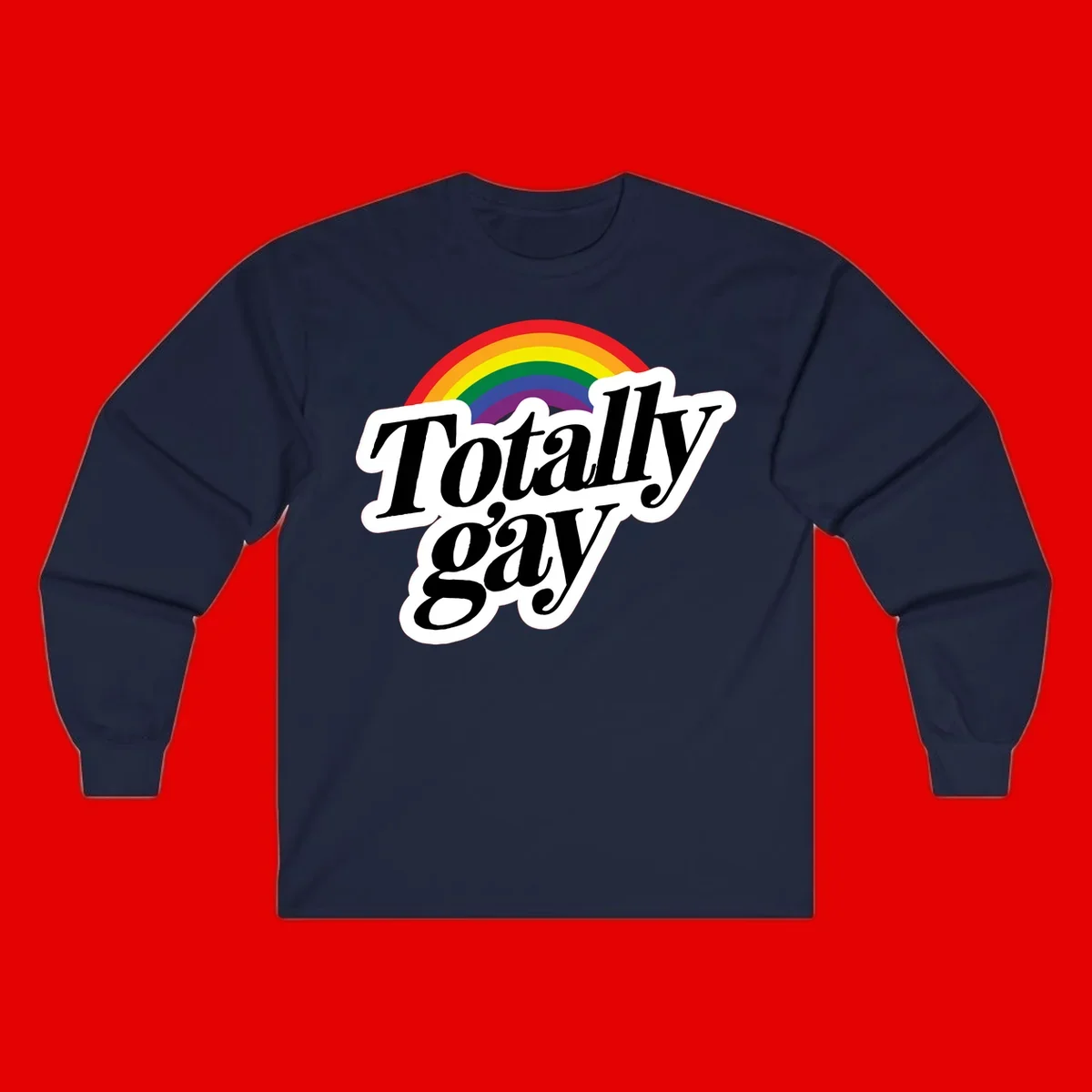 Totally gay pride design with rainbow arc and bold black text on white banner celebrating LGBTQ identity