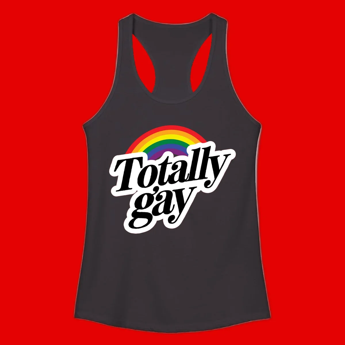 Totally gay pride design with rainbow arc and bold black text on white banner celebrating LGBTQ identity