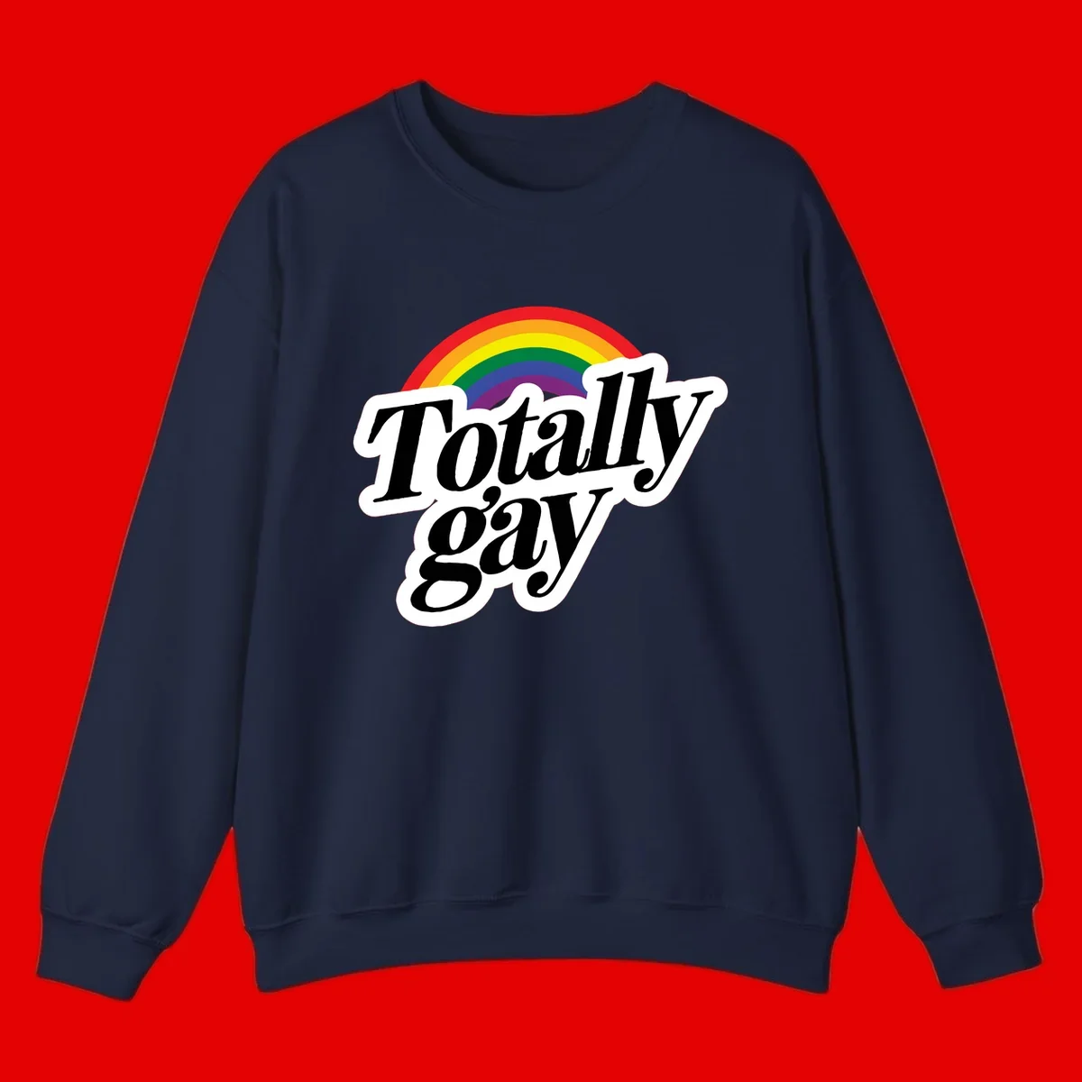 Totally gay pride design with rainbow arc and bold black text on white banner celebrating LGBTQ identity