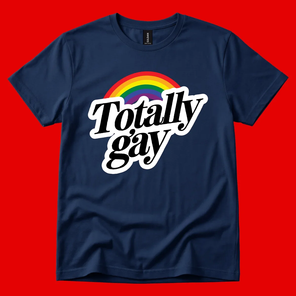 Totally gay pride design with rainbow arc and bold black text on white banner celebrating LGBTQ identity