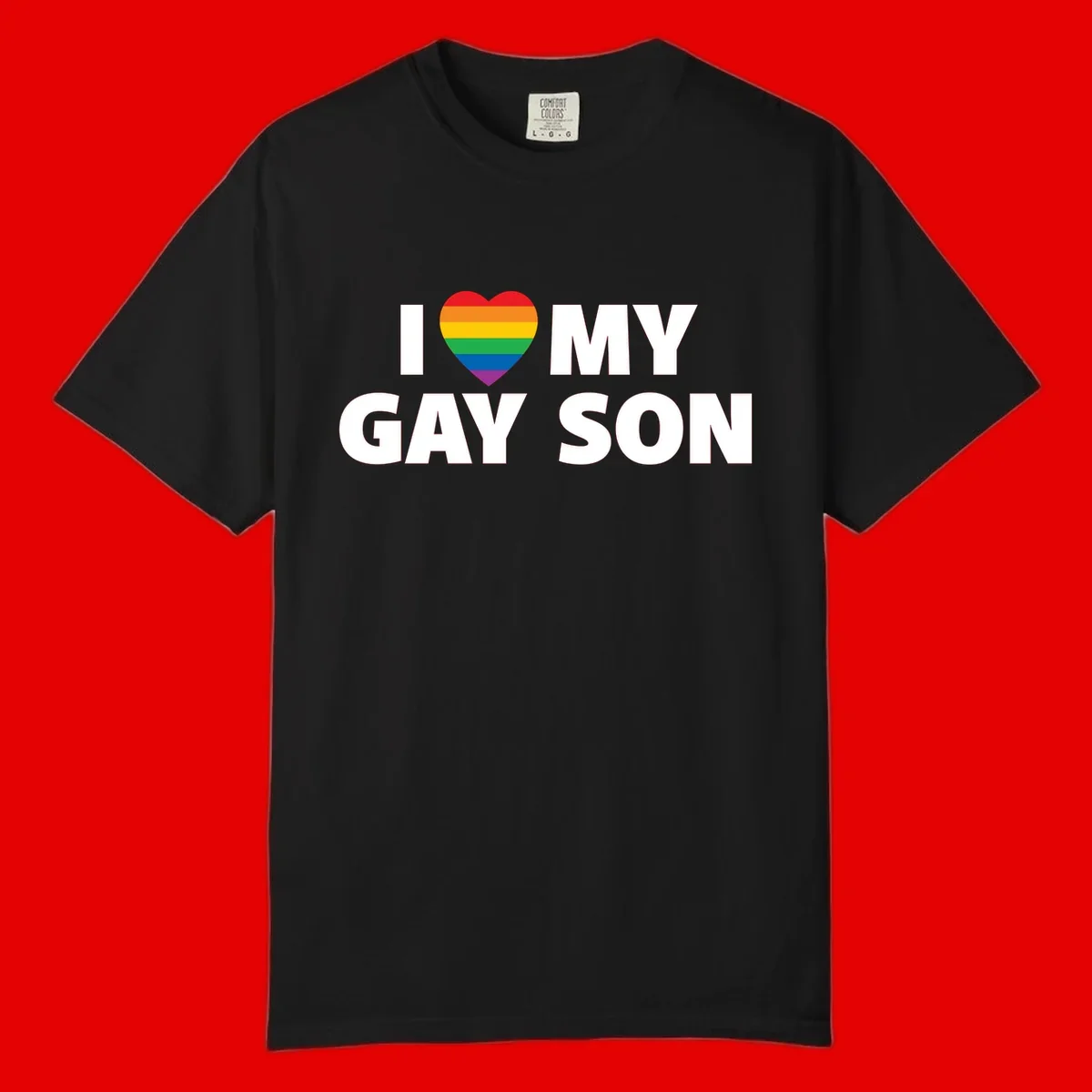 White text reading 'I love my gay son' with a rainbow pride heart symbol on gray background