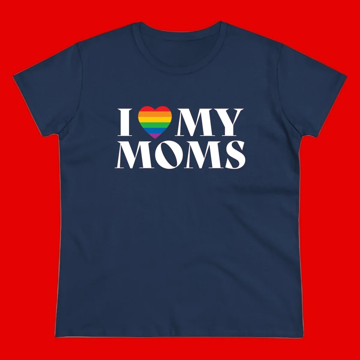 White text reading 'I love my moms' with a rainbow-striped heart symbol, celebrating LGBTQ+ family pride