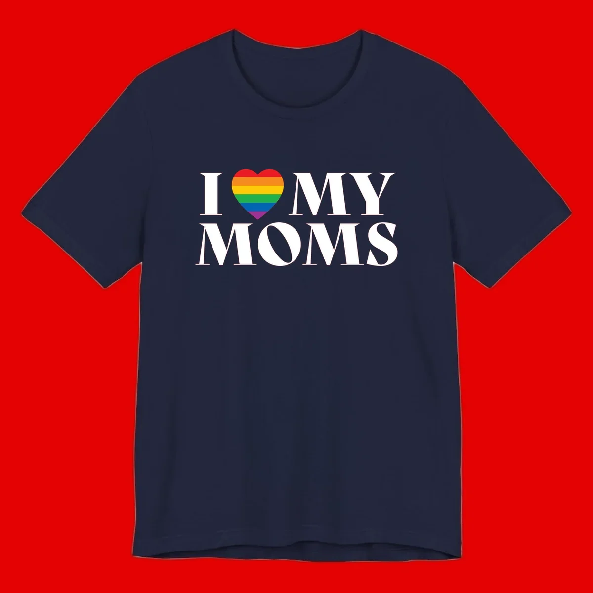 White text reading 'I love my moms' with a rainbow-striped heart symbol, celebrating LGBTQ+ family pride