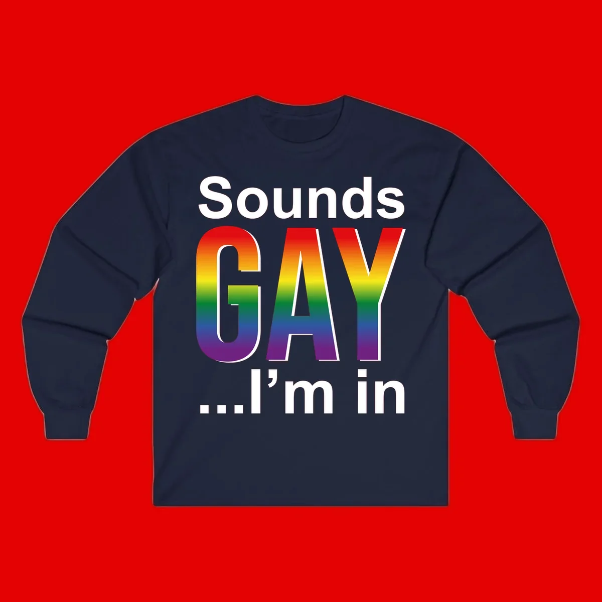 Sounds Gay I'm In design featuring large rainbow gradient letters spelling out the phrase against a gray background