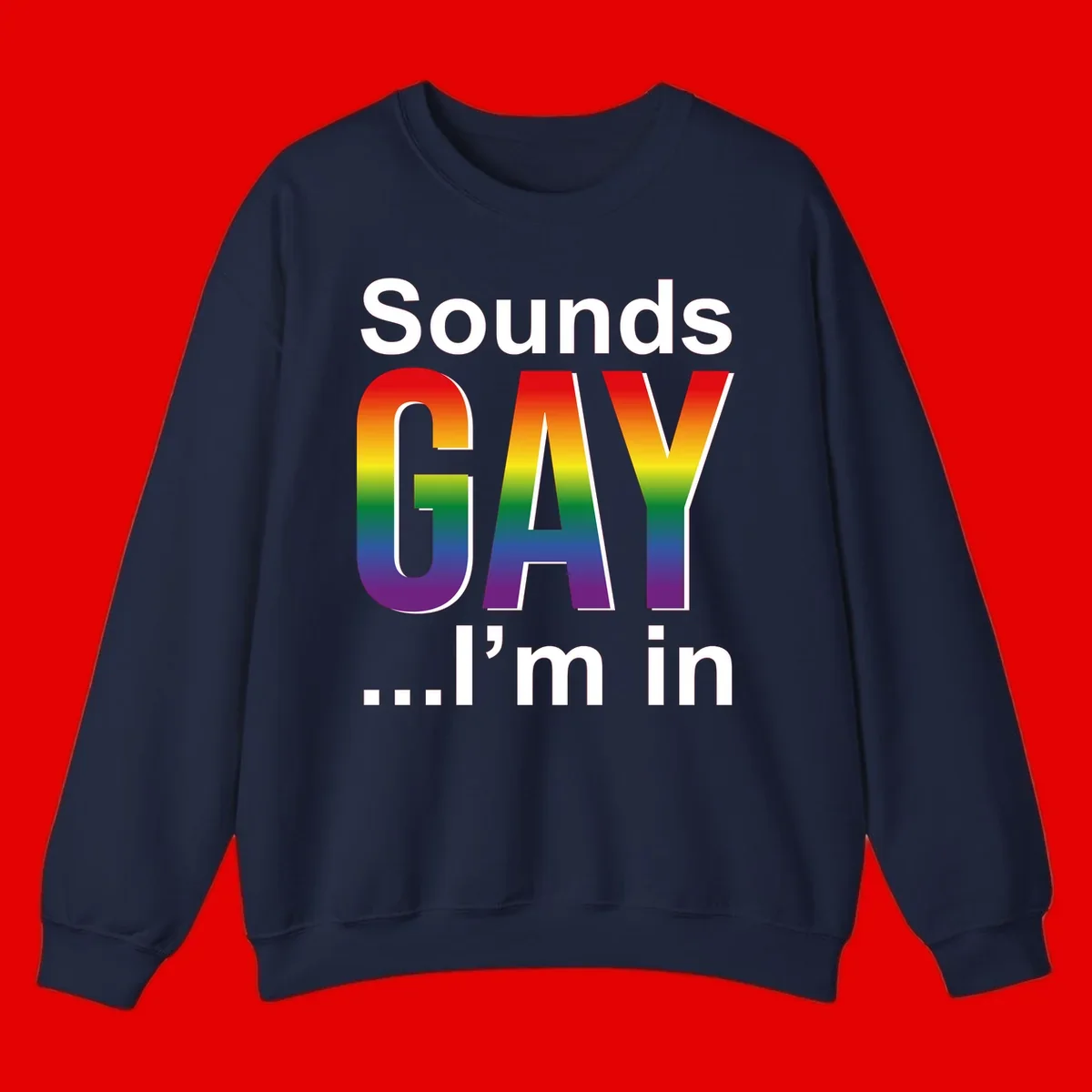 Sounds Gay I'm In design featuring large rainbow gradient letters spelling out the phrase against a gray background
