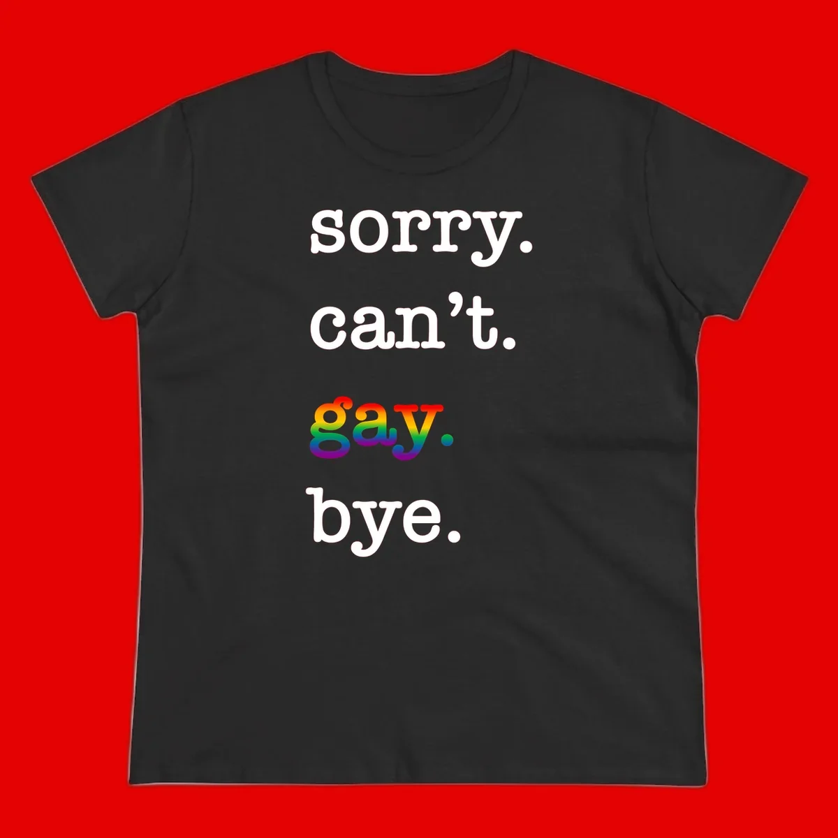 Gray background with white text reading 'Sorry can't say' and 'bye' with the word 'gay' in vibrant rainbow gradient colors, a playful pride celebration design.