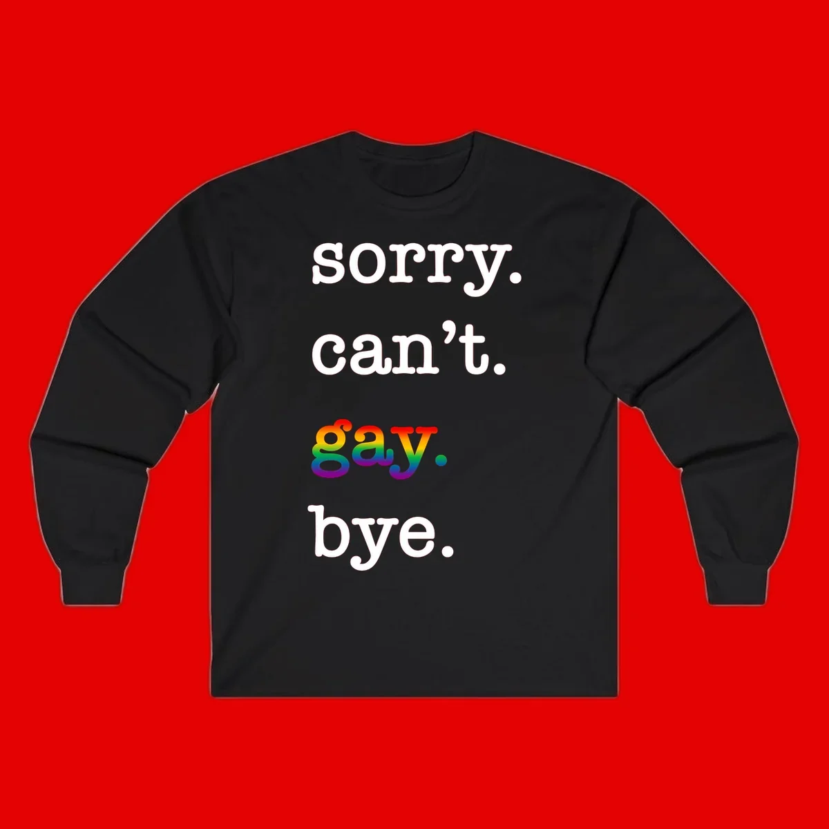 Gray background with white text reading 'Sorry can't say' and 'bye' with the word 'gay' in vibrant rainbow gradient colors, a playful pride celebration design.