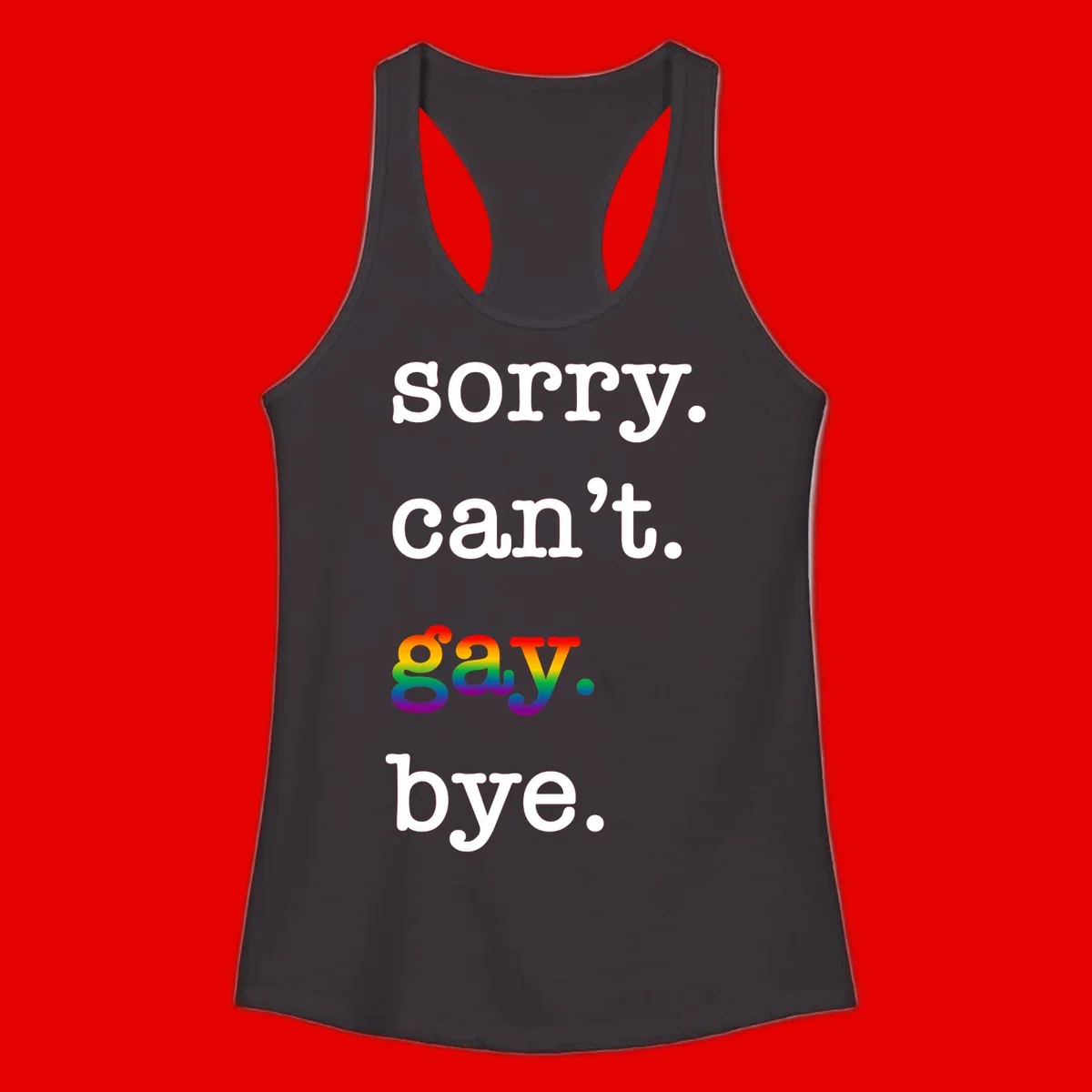 Gray background with white text reading 'Sorry can't say' and 'bye' with the word 'gay' in vibrant rainbow gradient colors, a playful pride celebration design.