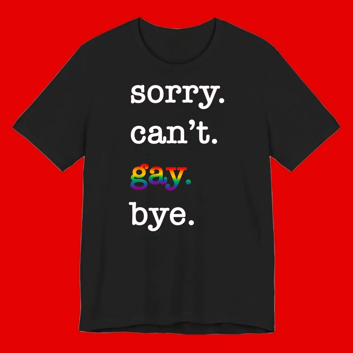 Gray background with white text reading 'Sorry can't say' and 'bye' with the word 'gay' in vibrant rainbow gradient colors, a playful pride celebration design.