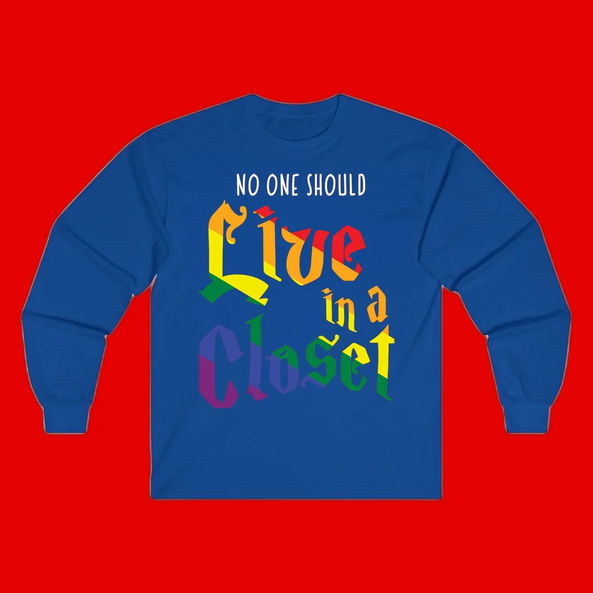 Rainbow gradient text reading 'NO ONE SHOULD LIVE IN A CLOSET' in bold, dimensional letters featuring pride flag colors on gray background