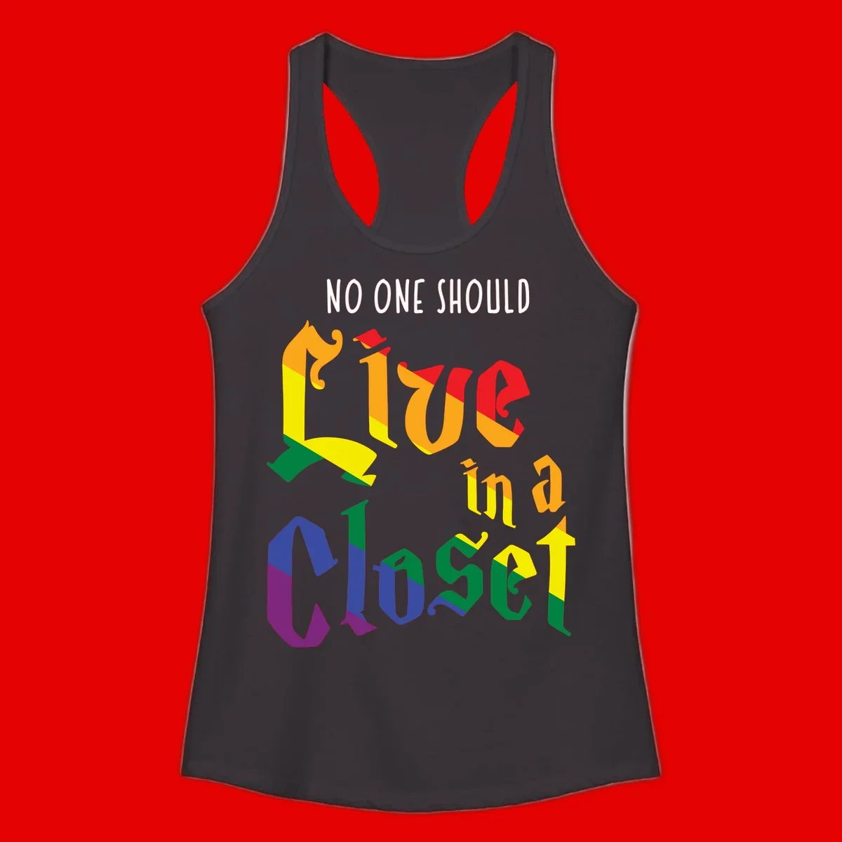 Rainbow gradient text reading 'NO ONE SHOULD LIVE IN A CLOSET' in bold, dimensional letters featuring pride flag colors on gray background