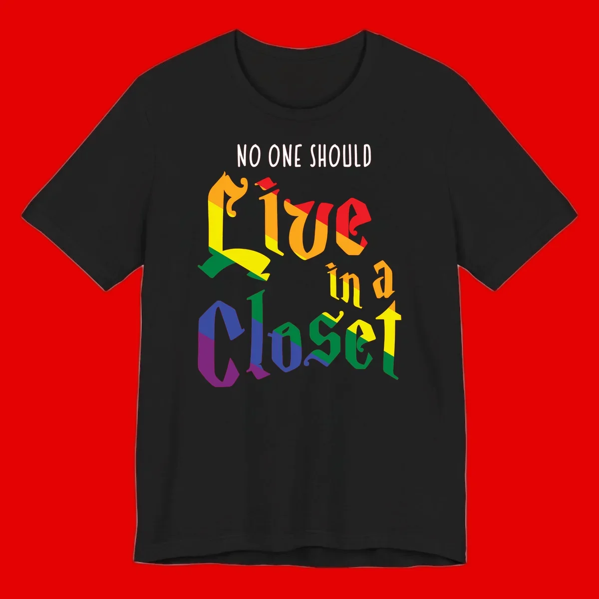 Rainbow gradient text reading 'NO ONE SHOULD LIVE IN A CLOSET' in bold, dimensional letters featuring pride flag colors on gray background