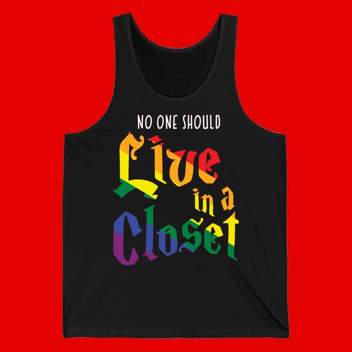 Rainbow gradient text reading 'NO ONE SHOULD LIVE IN A CLOSET' in bold, dimensional letters featuring pride flag colors on gray background