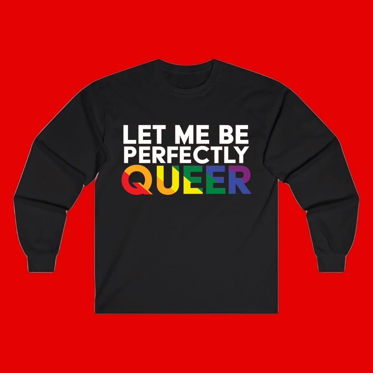 White text reading 'LET ME BE PERFECTLY QUEER' with the word QUEER in rainbow pride colors on gray background