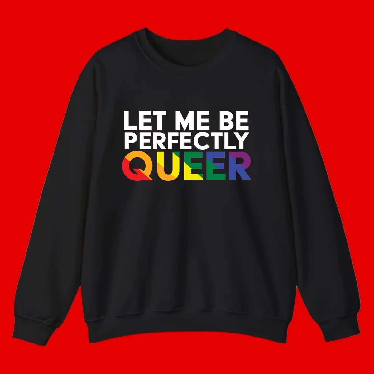 White text reading 'LET ME BE PERFECTLY QUEER' with the word QUEER in rainbow pride colors on gray background