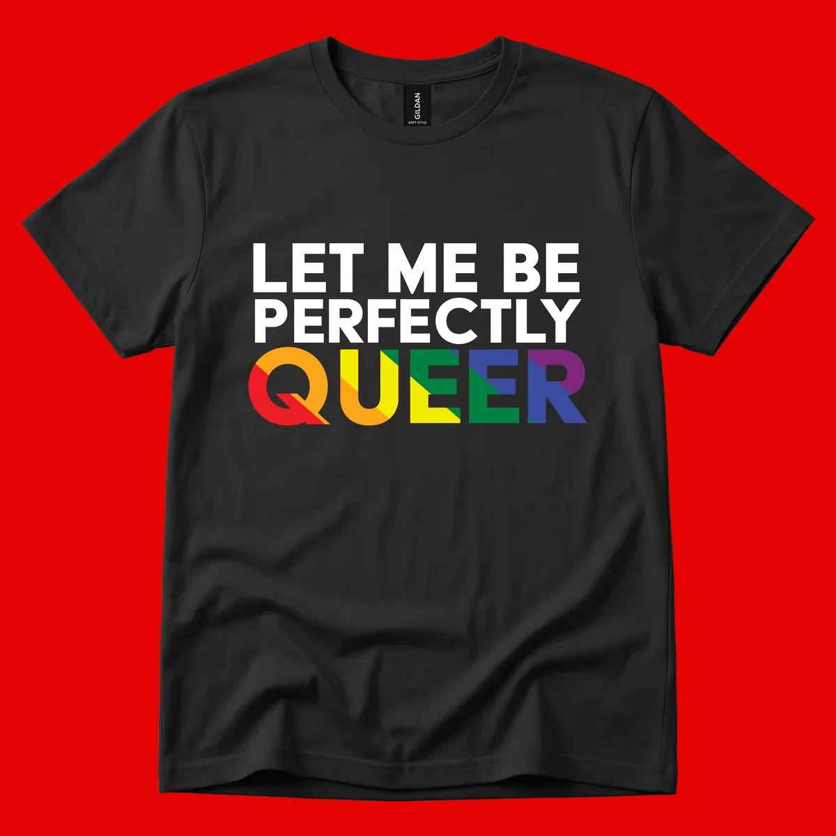 White text reading 'LET ME BE PERFECTLY QUEER' with the word QUEER in rainbow pride colors on gray background