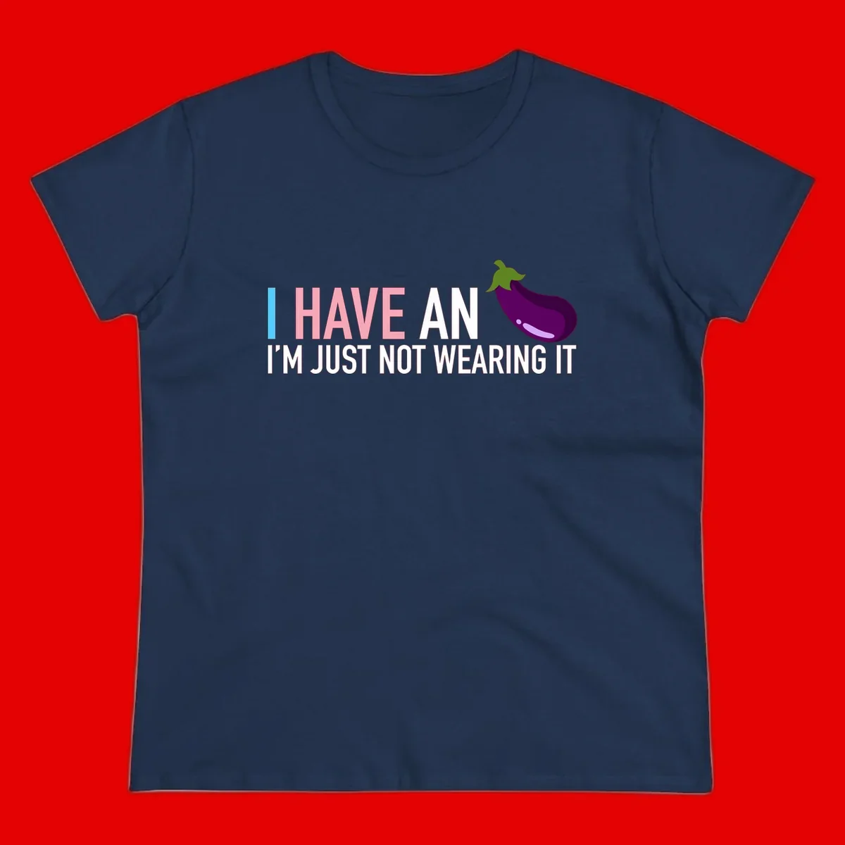Humorous design with 'I Have An Eggplant I'm Just Not Wearing It' text and purple eggplant illustration