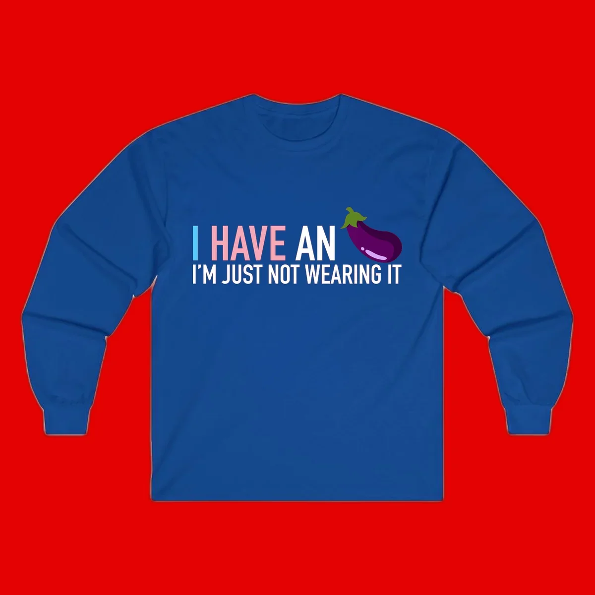 Humorous design with 'I Have An Eggplant I'm Just Not Wearing It' text and purple eggplant illustration