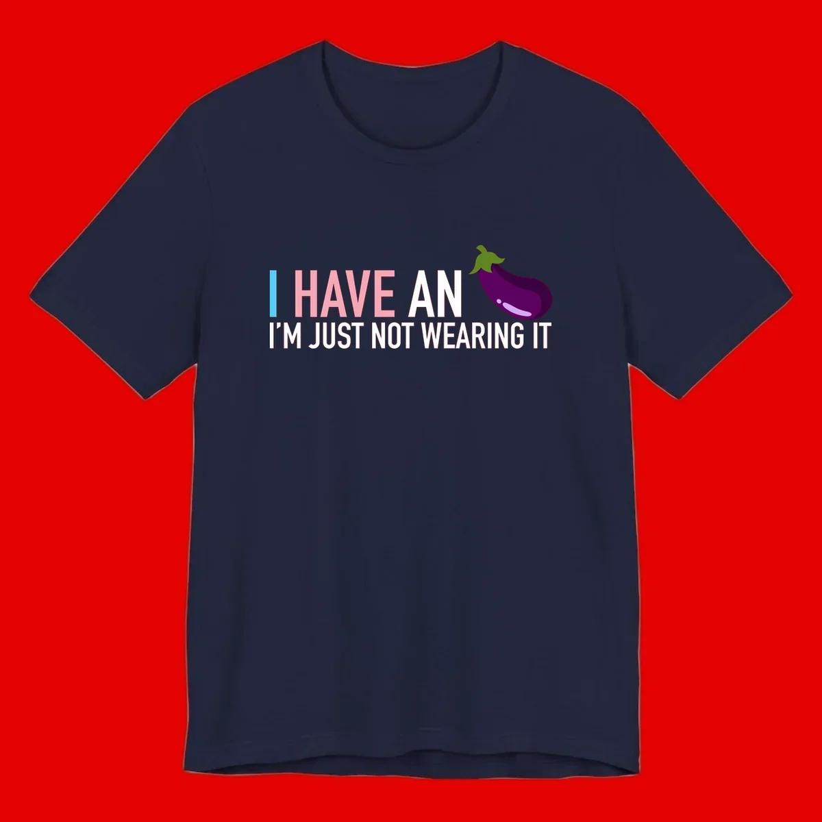 Humorous design with 'I Have An Eggplant I'm Just Not Wearing It' text and purple eggplant illustration