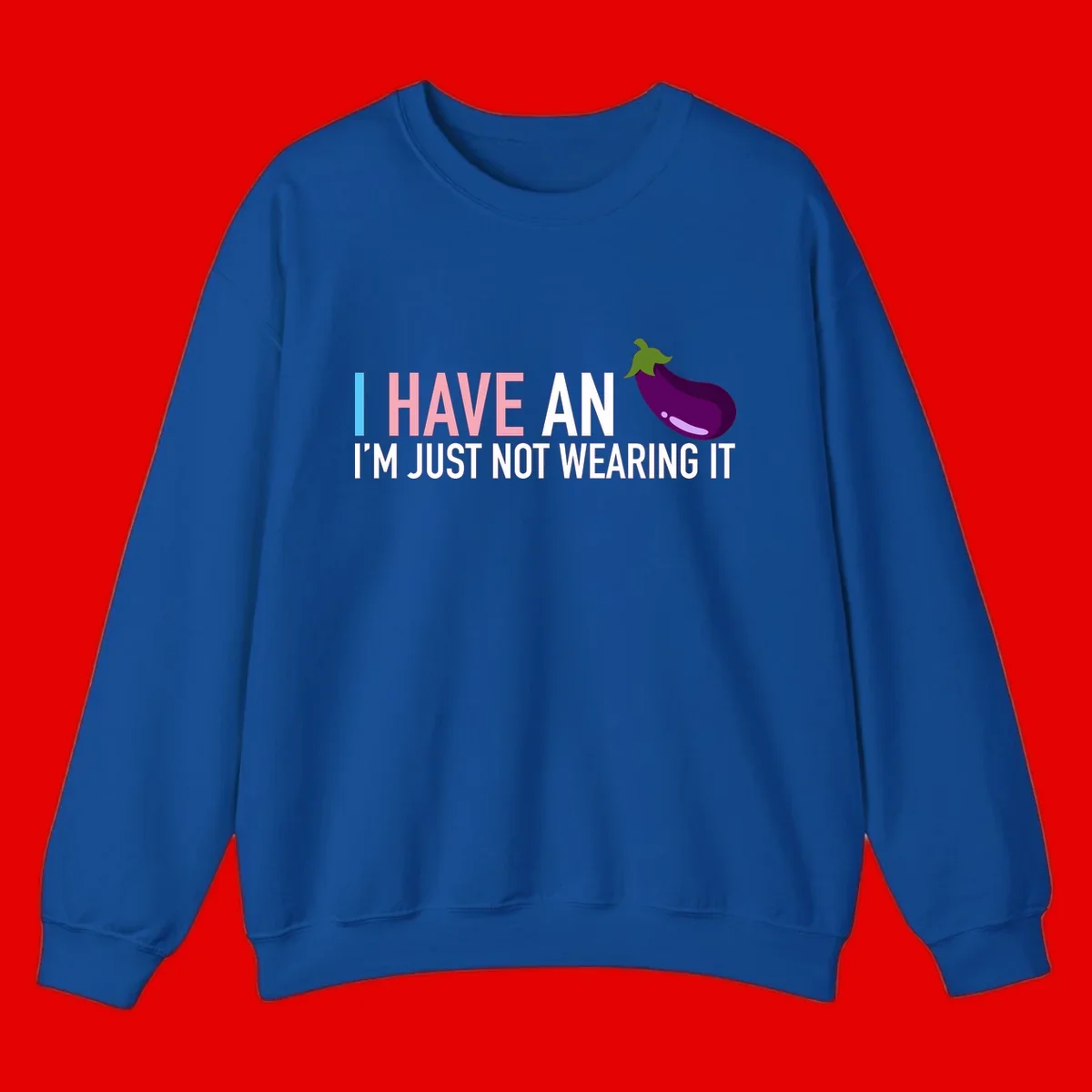 Humorous design with 'I Have An Eggplant I'm Just Not Wearing It' text and purple eggplant illustration