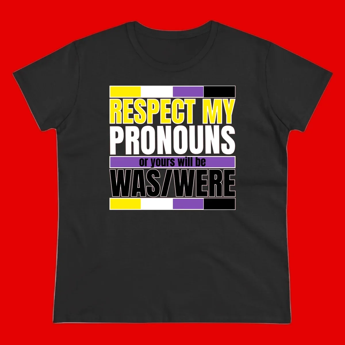 Bold typography design reading 'Respect My Pronouns or yours will be WAS/WERE' in yellow, white, and black text with color blocks