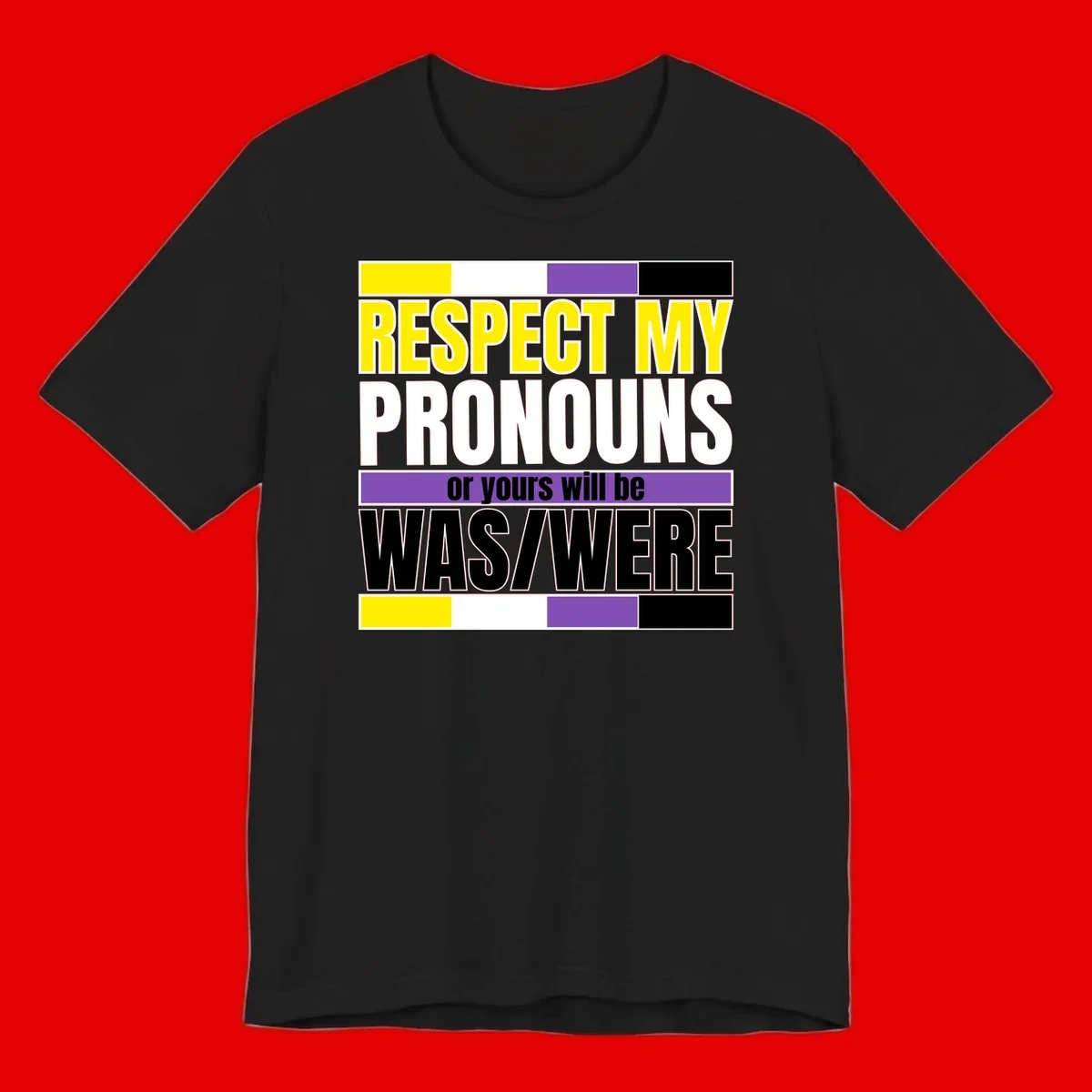 Bold typography design reading 'Respect My Pronouns or yours will be WAS/WERE' in yellow, white, and black text with color blocks