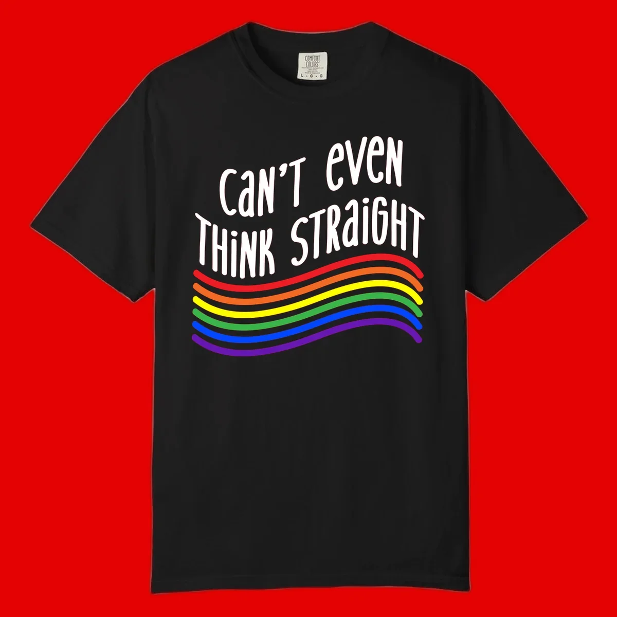Design with white text 'Can't Even Think Straight' above flowing rainbow-colored wavy lines in pride flag colors on gray background