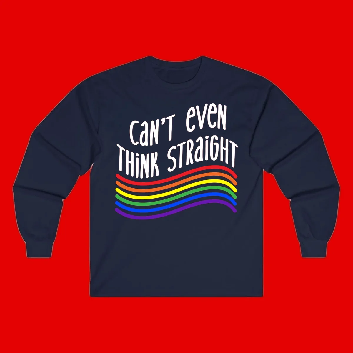 Design with white text 'Can't Even Think Straight' above flowing rainbow-colored wavy lines in pride flag colors on gray background