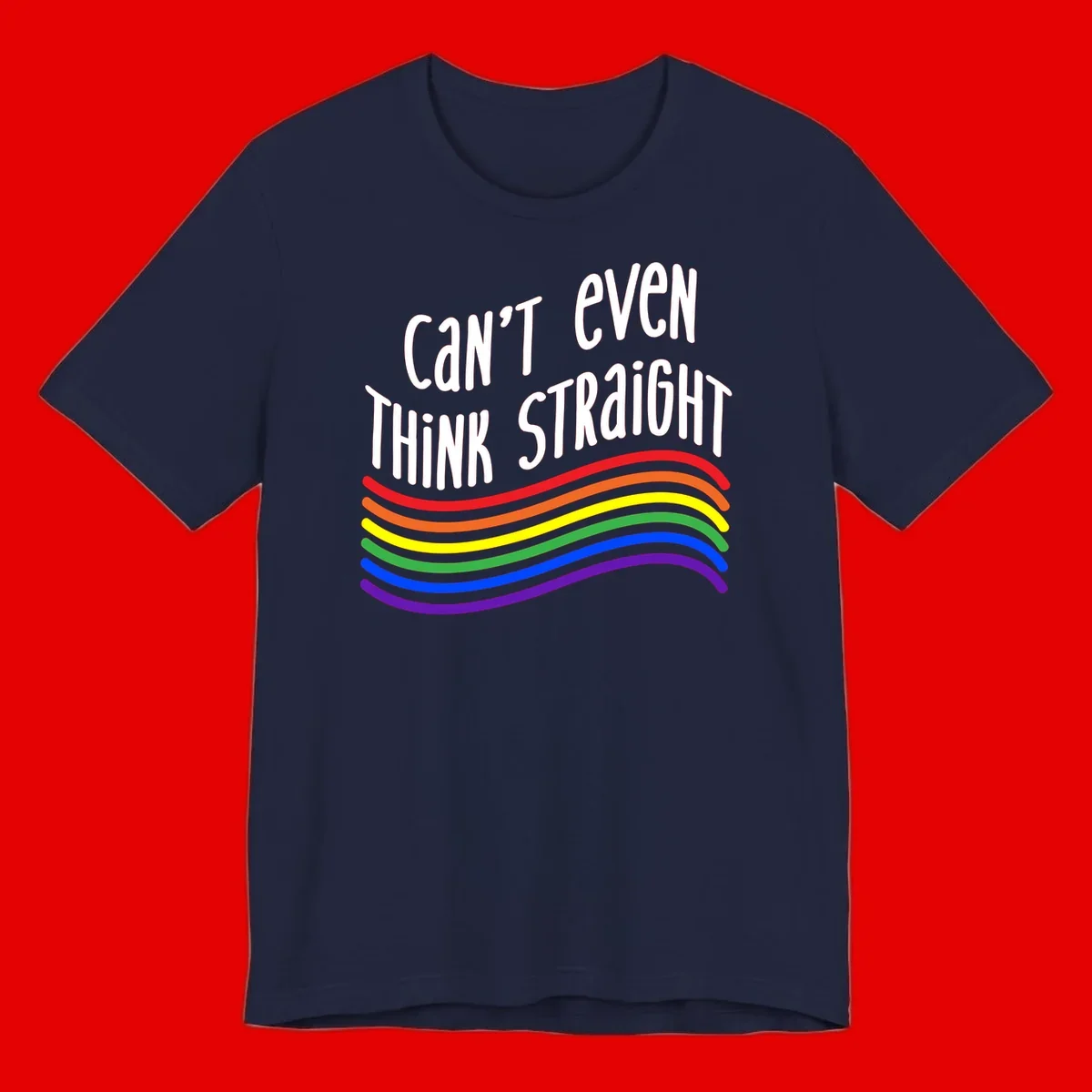 Design with white text 'Can't Even Think Straight' above flowing rainbow-colored wavy lines in pride flag colors on gray background