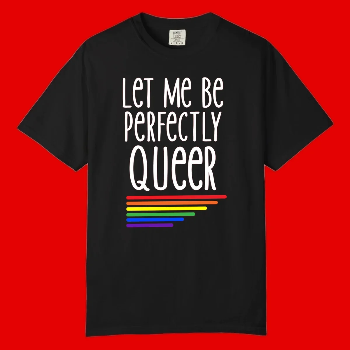 White text reading 'Let Me Be Perfectly Queer' on gray background with six rainbow pride stripes below