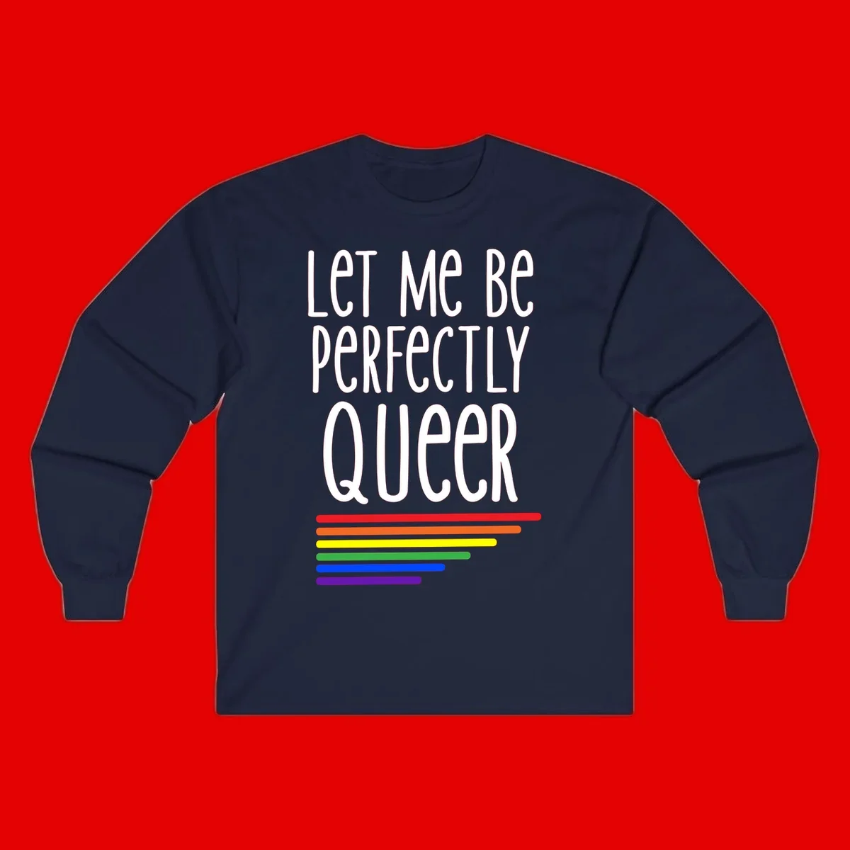 White text reading 'Let Me Be Perfectly Queer' on gray background with six rainbow pride stripes below