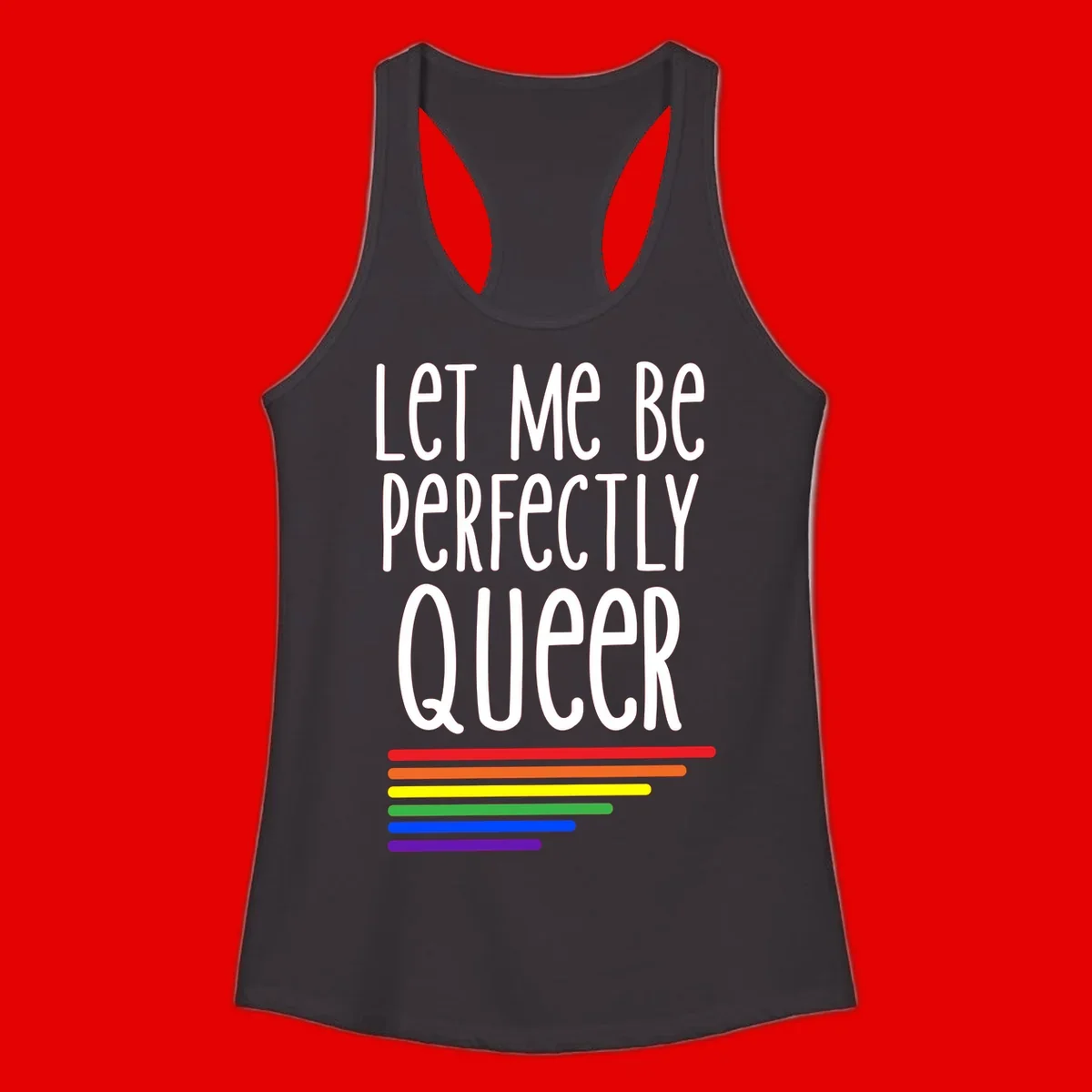 White text reading 'Let Me Be Perfectly Queer' on gray background with six rainbow pride stripes below