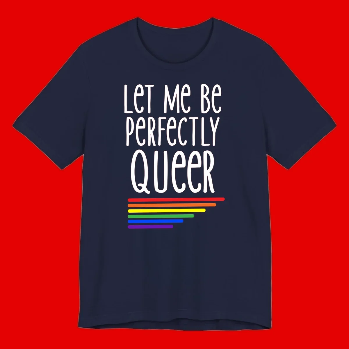 White text reading 'Let Me Be Perfectly Queer' on gray background with six rainbow pride stripes below