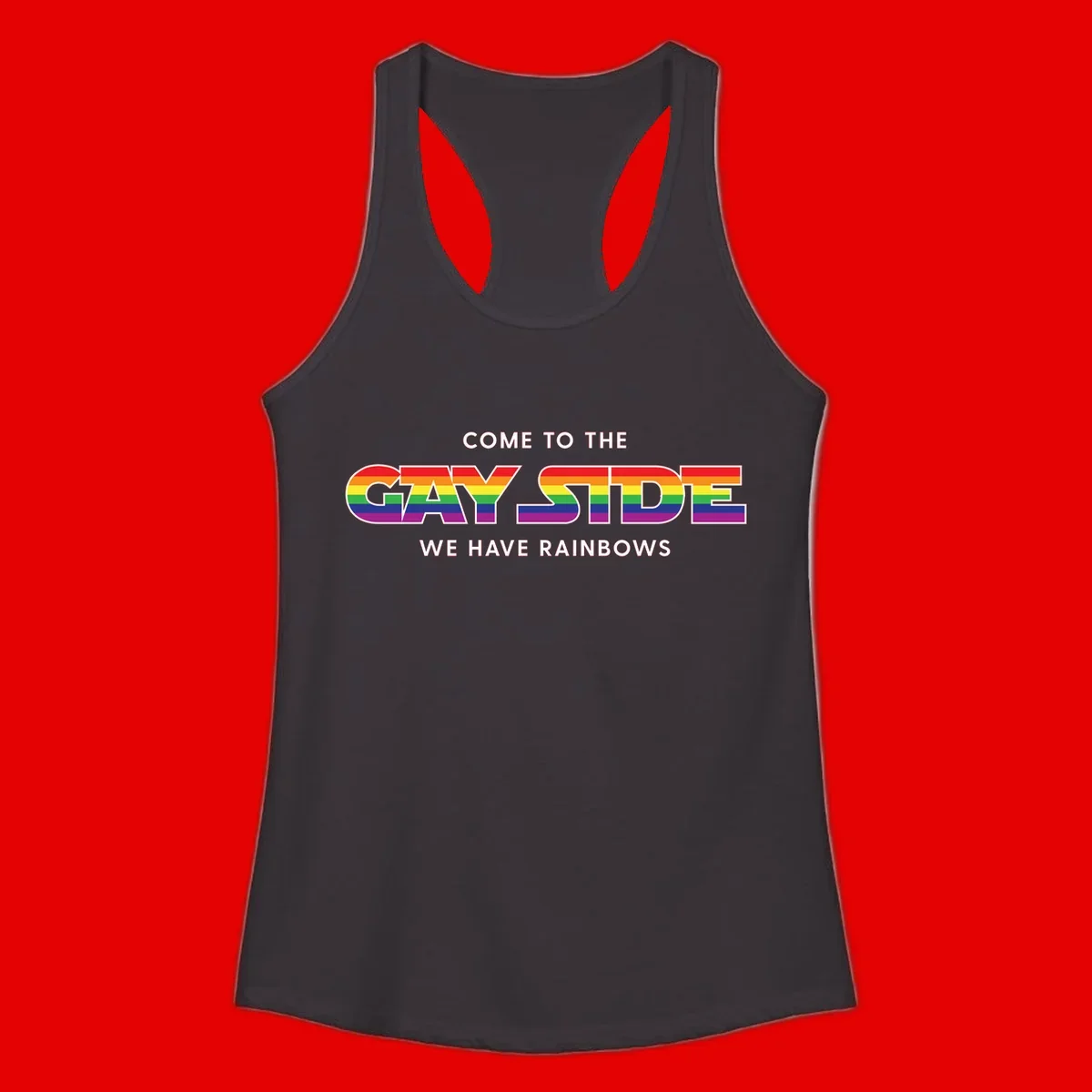 Rainbow pride flag striped text reading "Come To The Gay Side We Have Rainbows" with white outlined lettering on gray background