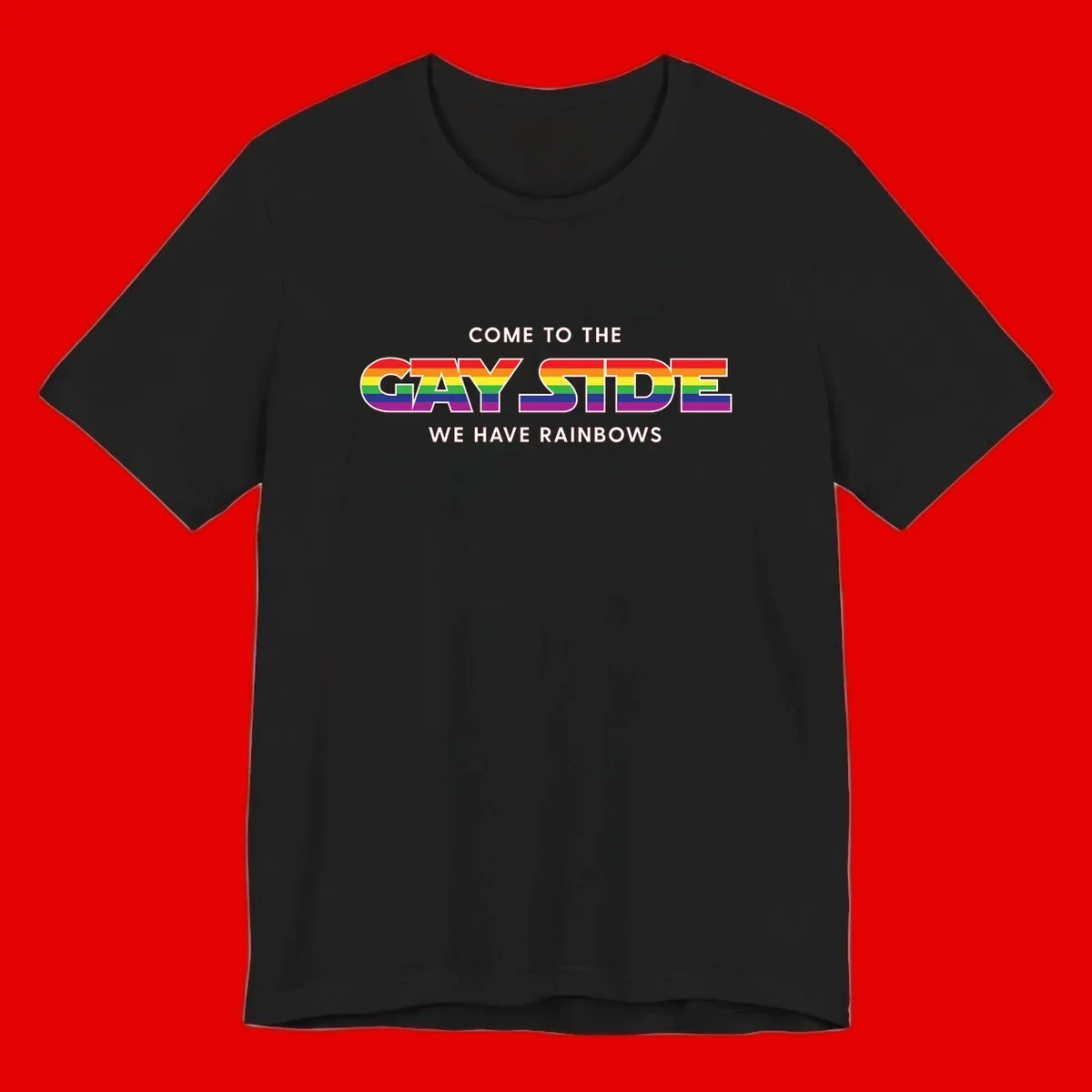 Rainbow pride flag striped text reading "Come To The Gay Side We Have Rainbows" with white outlined lettering on gray background