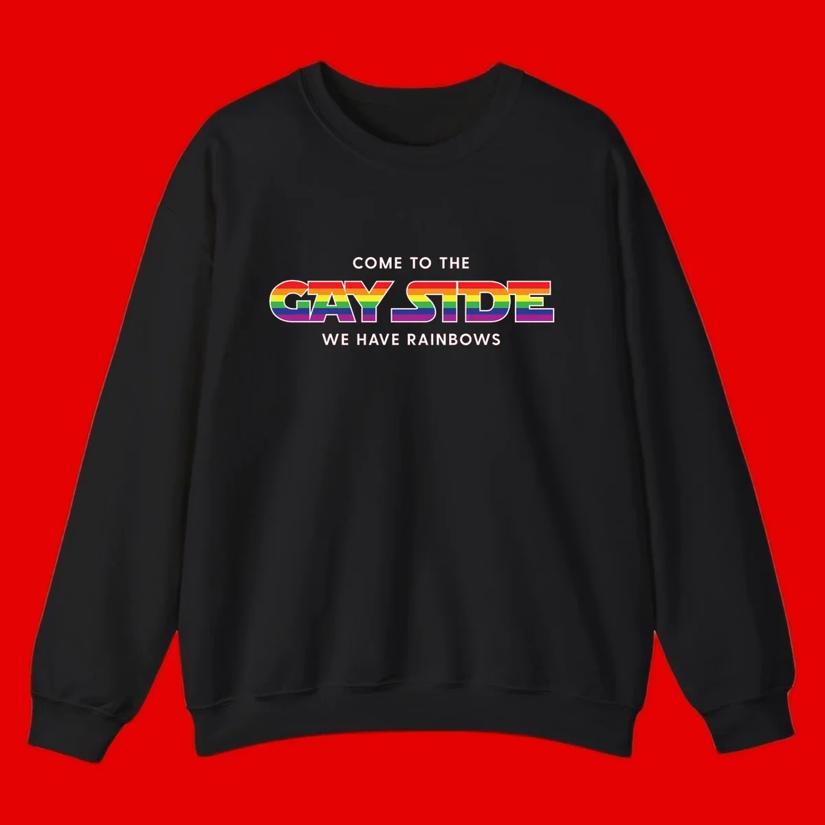 Rainbow pride flag striped text reading "Come To The Gay Side We Have Rainbows" with white outlined lettering on gray background
