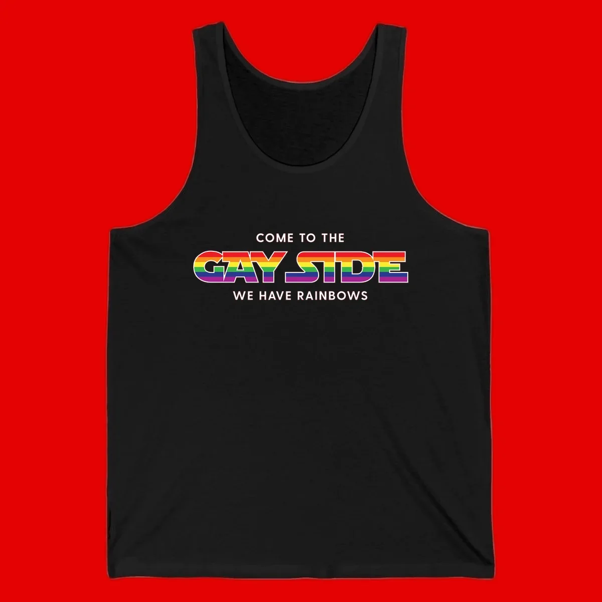 Rainbow pride flag striped text reading "Come To The Gay Side We Have Rainbows" with white outlined lettering on gray background