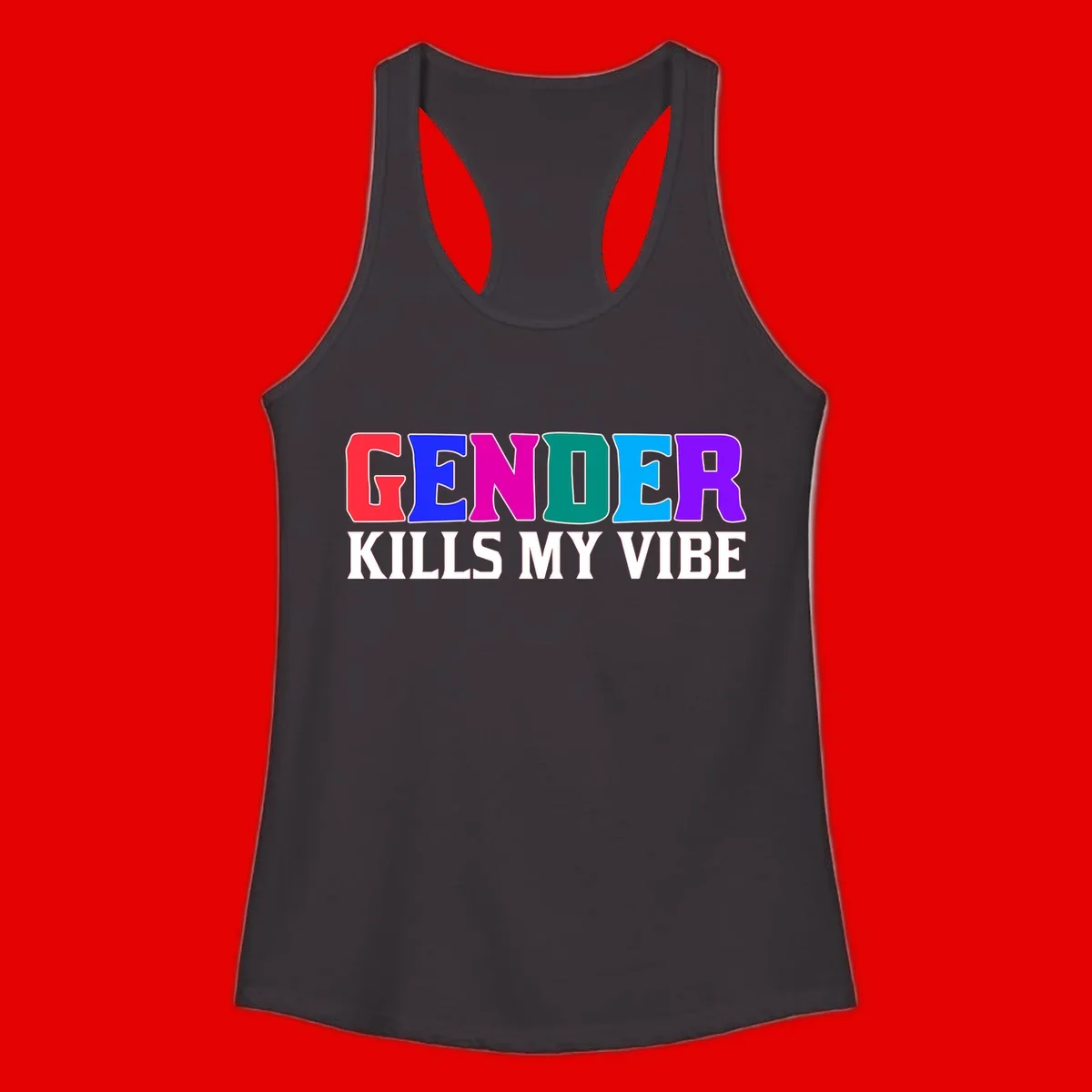 Colorful text design reading 'GENDER KILLS MY VIBE' with each letter in different rainbow colors including red, blue, magenta, teal, cyan, and purple