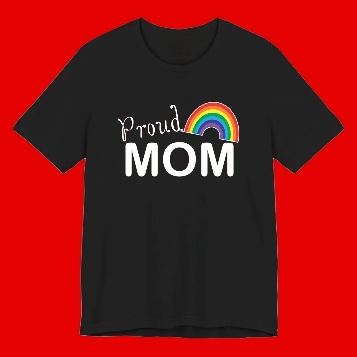 Proud Mom design with white text and vibrant rainbow arc on gray background
