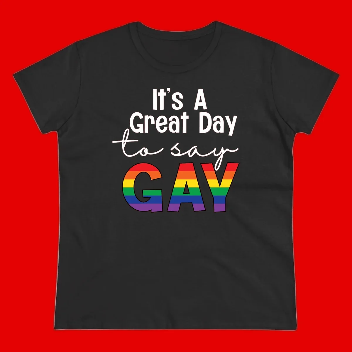 Gray background with white text reading 'It's A Great Day To Say' and the word 'GAY' in large letters filled with rainbow pride flag stripes