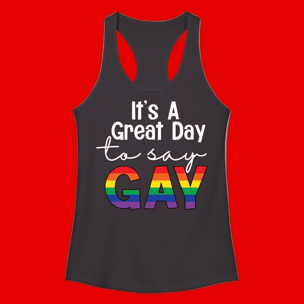 Gray background with white text reading 'It's A Great Day To Say' and the word 'GAY' in large letters filled with rainbow pride flag stripes