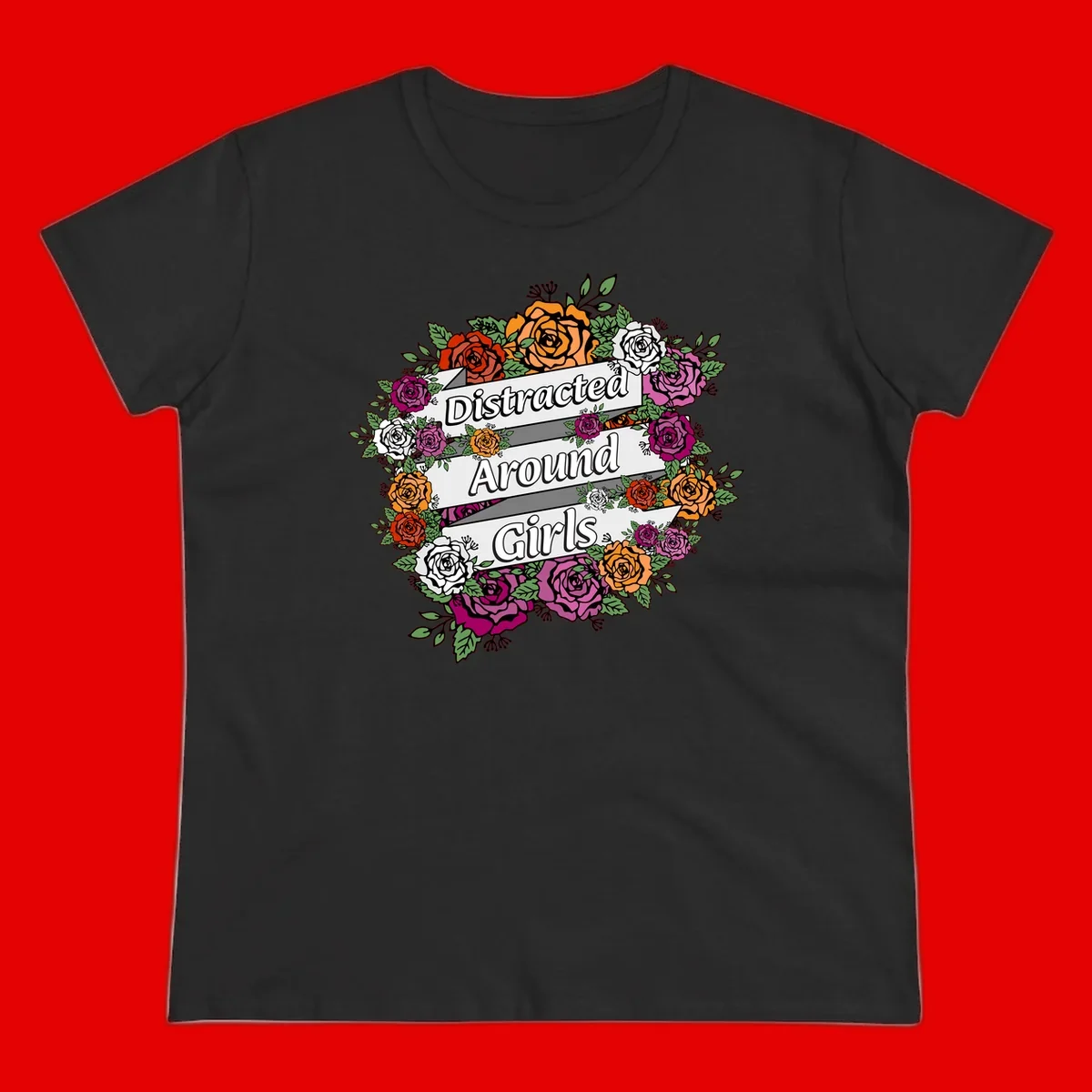 Distracted around girls design: colorful rose wreath in red, orange, white, and purple with ribbon banners