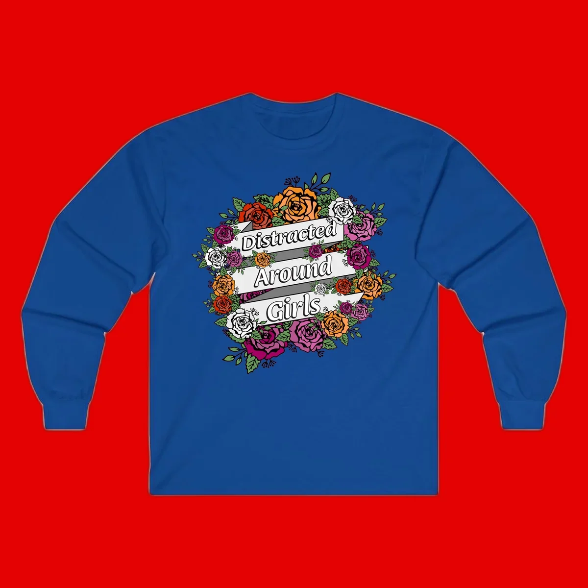 Distracted around girls design: colorful rose wreath in red, orange, white, and purple with ribbon banners