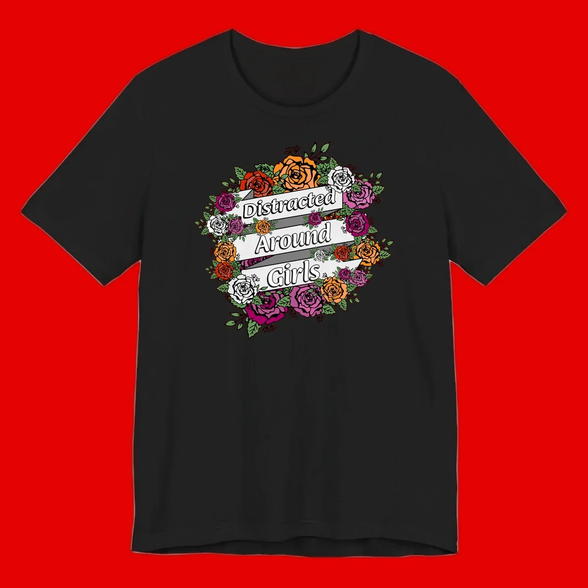 Distracted around girls design: colorful rose wreath in red, orange, white, and purple with ribbon banners
