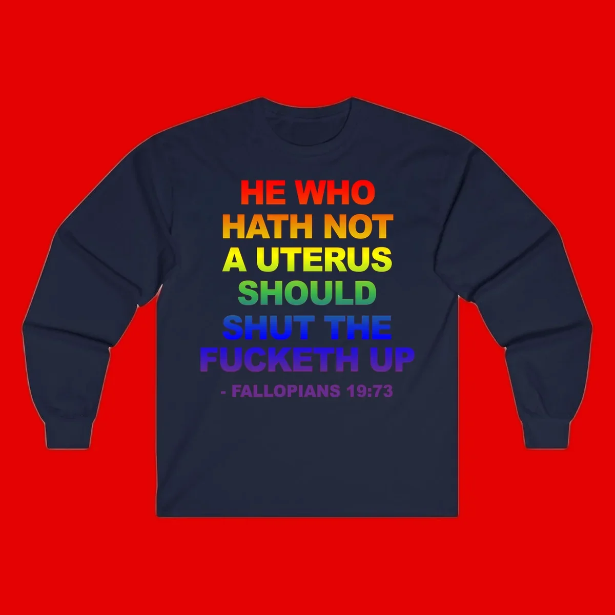 Rainbow gradient text design reading 'He Who Hath Not A Uterus Should Shut The Fucketh Up' with feminist statement message